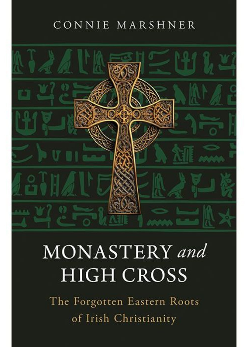 Monastery and High Cross: The Forgotten Eastern Roots of Irish Christianity